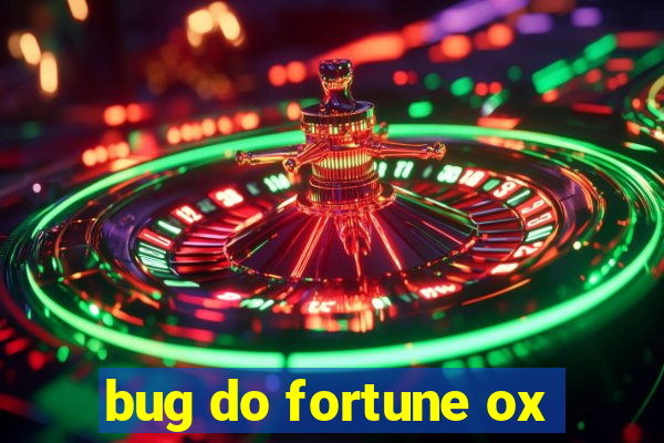 bug do fortune ox